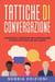 TATTICHE DI CONVERSAZIONE - Strategie e tecniche per comunicare in modo efficace ed influente