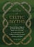 The Book of Celtic Myths - From the Mystic Might of the Celtic Warriors to the Magic of the Fey Folk, the Storied History and Folklore of Ireland, Scotland, Brittany, and Wales