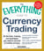 The Everything Guide to Currency Trading - All the tools, training, and techniques you need to succeed in trading currency