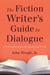 The Fiction Writer's Guide to Dialogue - A Fresh Look at an Essential Ingredient of the Craft