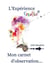 L'Expérience creative® : mon carnet d'observation...