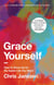 Grace Yourself - How to Show Up for the Sober Life You Want