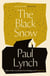 The Black Snow - Author of the 2023 Booker Prize-Winning novel Prophet Song