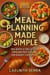 Meal Planning Made Simple: 365 Days of Delicious, Organized Eating for Every Lifestyle