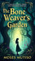 The Bone Weaver’s Garden