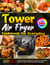 Tower Air Fryer Cookbook for Everyday: 365 Quick & Easy And Delicious Tower Air Fryer Homemade Recipes for Family & Friends Everyday Cooking Needs.