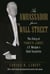 The Ambassador from Wall Street - The Story of Thomas W. Lamont, J.P. Morgan's Chief Executive