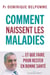 Comment naissent les maladies - ... Et que faire pour rester en bonne santé
