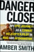 Danger Close - My Epic Journey as a Combat Helicopter Pilot in Iraq and Afghanistan
