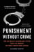 Punishment Without Crime - How Our Massive Misdemeanor System Traps the Innocent and Makes America More Unequal