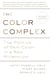 The Color Complex (Revised) - The Politics of Skin Color in a New Millennium