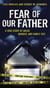 Fear of Our Father - The True Story of Abuse, Murder, and Family Ties