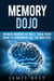 Memory Dojo: Infinite Memory at WIll! Train Your Mind to Remember Like the Masters - How to remember peoples names and MORE