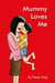 Mummy Loves Me