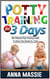 Potty Training In 3 Days: The Ultimate Potty Training Guide To Stress Free Results In 3 Days