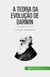 A Teoria da Evolução de Darwin - A origem das espécies