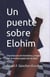 Un puente sobre Elohim  (Una historia de hombres y mujeres con la enfermedad del alcohol)