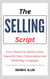 The Selling Script: Every Word You Need to Drive Impactful Sales Conversations and Marketing Campaigns
