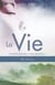 La Vie - Le guide que vous n’avez jamais eu!