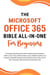 The Microsoft Office 365 Bible All-in-One For Beginners: The Complete Step-By-Step User Guide For Mastering The Microsoft Office Suite To Help With Productivity And Completing Tasks (Computer/Tech)