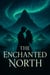 The Enchanted North