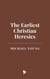 The Earliest Christian Heresies