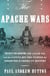 The Apache Wars - The Hunt for Geronimo, the Apache Kid, and the Captive Boy Who Started the Longest War in American History