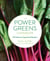 The Power Greens Cookbook - 140 Delicious Superfood Recipes