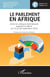 Le parlement en Afrique - Actes du colloque international organisé au Bénin du 23 au 26 septembre 2019