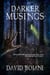 Darker Musings