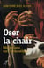 OSER LA CHAIR