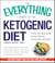 The Everything Guide to the Ketogenic Diet - A Step-by-Step Guide to the Ultimate Fat-Burning Diet Plan