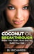 Coconut Oil Breakthrough: Boost Your Brain, Burn the Fat, Build Your Hair