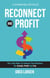 Reconnect and Profit: The 5 Key Ways To Connect With Your Business For Growth, Profit, and Fun