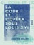 La Cour et l'Opéra sous Louis XVI - Marie-Antoinette et Sacchini, Salieri, Favart et Gluck