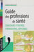 Guide des professions de santé - Concours d'entrée, formations, diplômes
