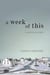 Week of This, A - a novel in seven days
