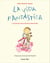La vida fantàstica. Lliçons de vida d'un nen amb somnis - Il·lustracions de Carme Solé Vendrell