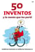 50 inventos y la mente que los parió