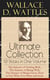 Wallace D. Wattles Ultimate Collection - 10 Books in One Volume - The Science of Getting Rich, The Science of Being Well, The Science of Being Great, How to Get What You Want and more