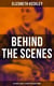 Behind the Scenes: 30 Years a Slave & 4 Years in the White House - True Story of a Black Woman Who Worked for Mrs. Lincoln and Mrs. Davis
