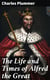 The Life and Times of Alfred the Great - Being the Ford lectures for 1901