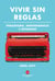 Vivir sin reglas - Periodismo, independencia e intimidad