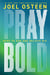 Pray Bold - Dare to Ask and Believe Big