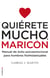 Quiérete mucho, maricón - Manual de éxito psicoemocional para hombres homosexuales