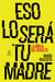 Eso lo será tu madre - La bliblia del insulto