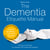 The Dementia Etiquette Manual - Practical self-help  for dealing with dementia patients For relatives and nursing staff Practical knowledge - easy to apply Typical Situations - Concrete Answers