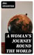 A Woman's Journey Round the World - From Vienna to Brazil, Chili, Tahiti, China, Hindostan, Persia and Asia Minor