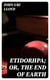 Etidorhpa; or, The End of Earth - The Strange History of a Mysterious Being and the Account of a Remarkable Journey