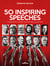50 Inspiring Speeches - Turning points in history, what did they say and why?